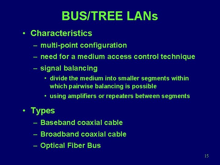 BUS/TREE LANs • Characteristics – multi-point configuration – need for a medium access control