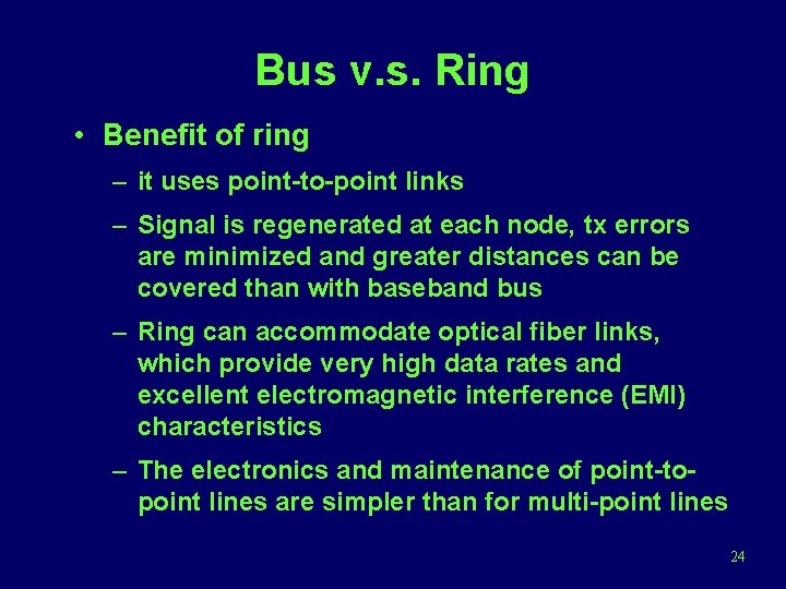 Bus v. s. Ring • Benefit of ring – it uses point-to-point links –