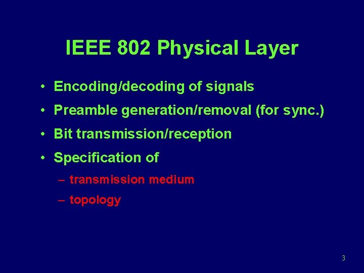 IEEE 802 Physical Layer • Encoding/decoding of signals • Preamble generation/removal (for sync. )