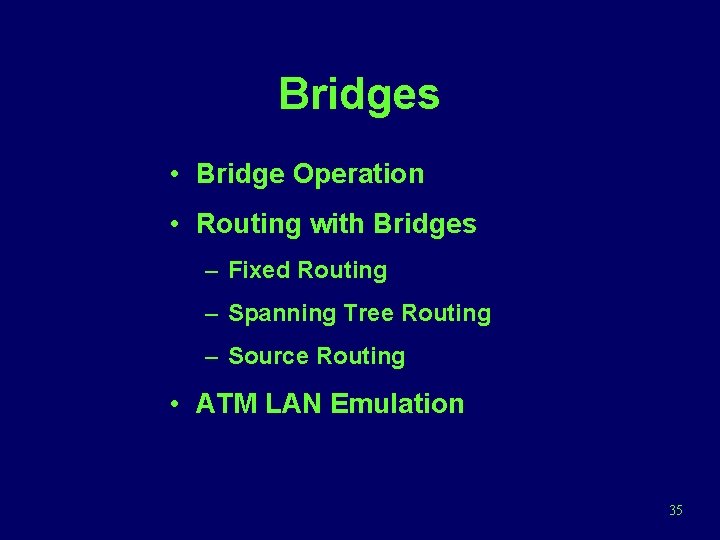 Bridges • Bridge Operation • Routing with Bridges – Fixed Routing – Spanning Tree