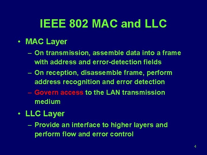 IEEE 802 MAC and LLC • MAC Layer – On transmission, assemble data into