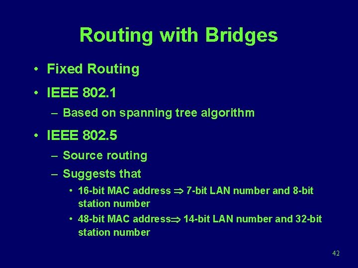 Routing with Bridges • Fixed Routing • IEEE 802. 1 – Based on spanning