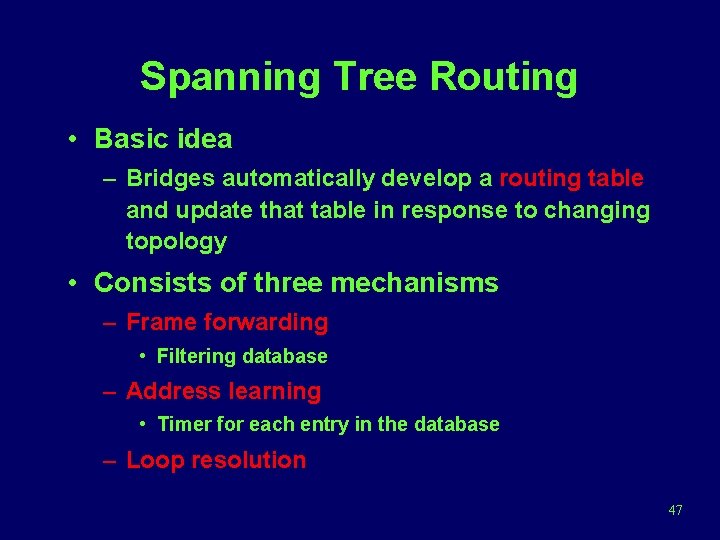 Spanning Tree Routing • Basic idea – Bridges automatically develop a routing table and
