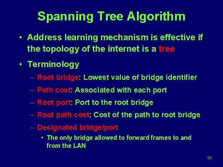 Spanning Tree Algorithm • Address learning mechanism is effective if the topology of the