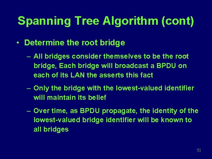 Spanning Tree Algorithm (cont) • Determine the root bridge – All bridges consider themselves