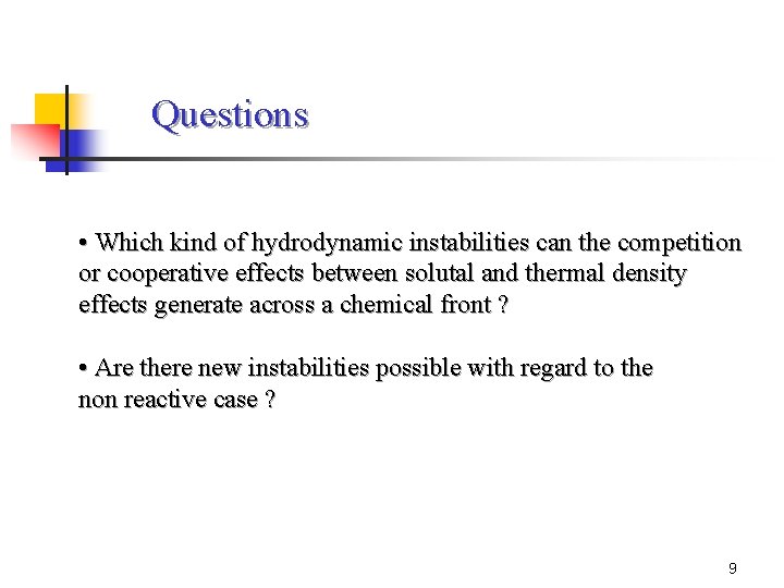 Questions • Which kind of hydrodynamic instabilities can the competition or cooperative effects between