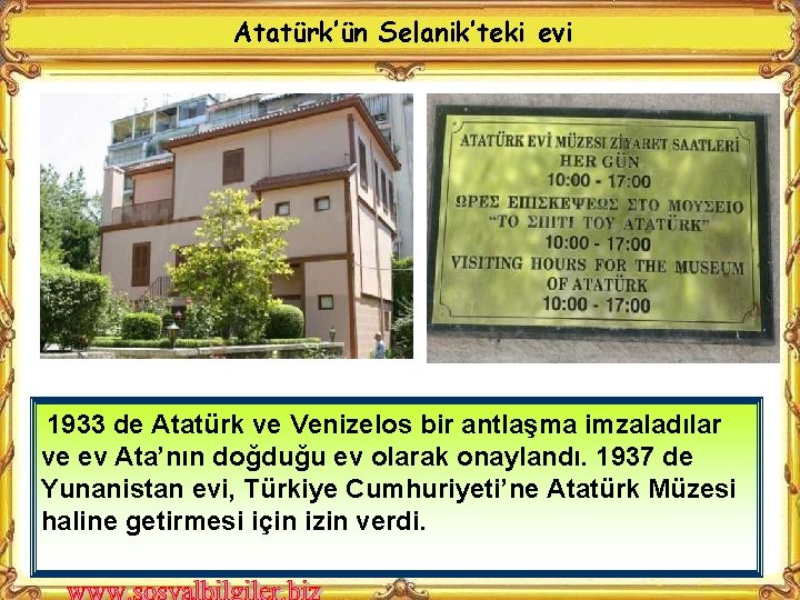 Atatürk’ün Selanik’teki evi 1933 de Atatürk ve Venizelos bir antlaşma imzaladılar ve ev Ata’nın