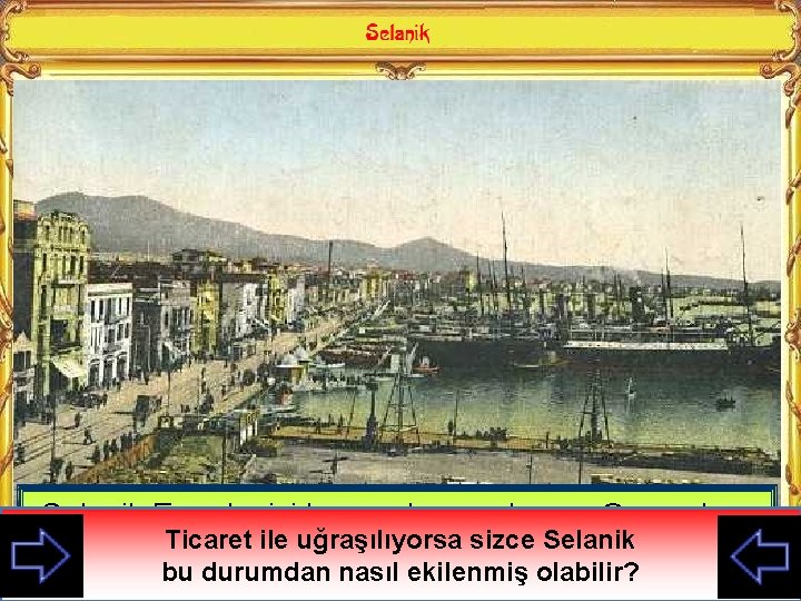 Selanik Ege denizi kıyısında yer alan ve Osmanlının ile uğraşılıyorsa sizce Selanik Avrupa Ticaret
