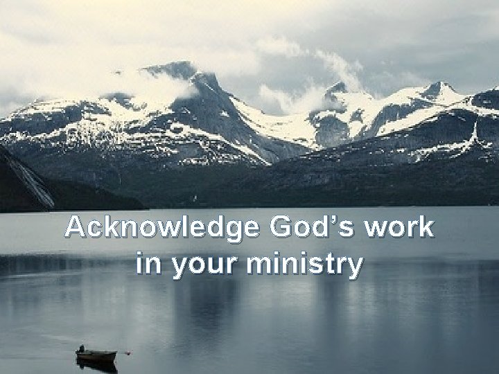 Acknowledge God’s work in your ministry 