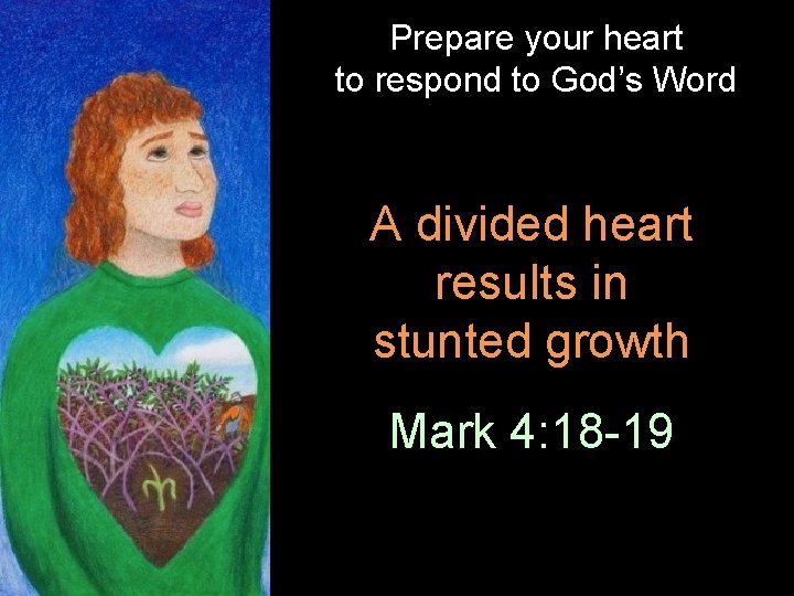 Prepare your heart to respond to God’s Word A divided heart results in stunted