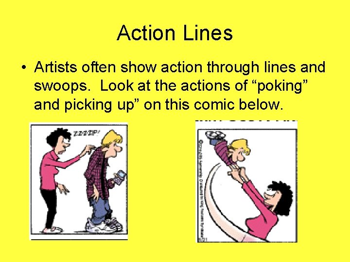 Action Lines • Artists often show action through lines and swoops. Look at the