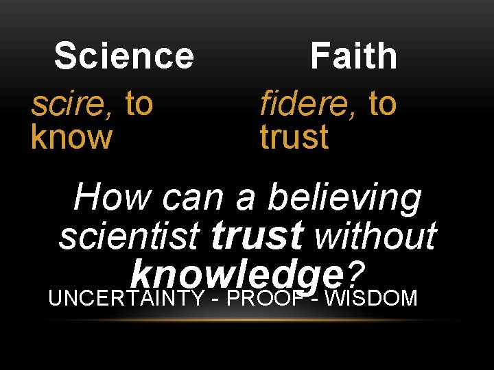 Science scire, to know Faith fidere, to trust How can a believing scientist trust