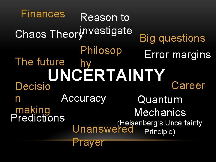 Finances Reason to Chaos Theoryinvestigate The future Philosop hy Big questions Error margins UNCERTAINTY