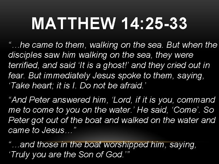 MATTHEW 14: 25 -33 “…he came to them, walking on the sea. But when