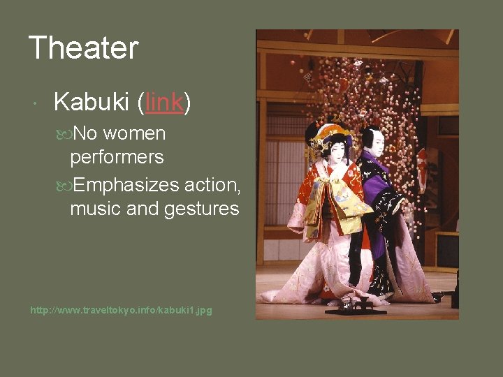 Theater Kabuki (link) No women performers Emphasizes action, music and gestures http: //www. traveltokyo.