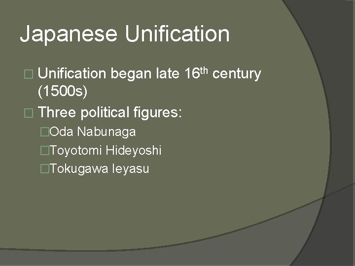 Japanese Unification � Unification began late 16 th century (1500 s) � Three political