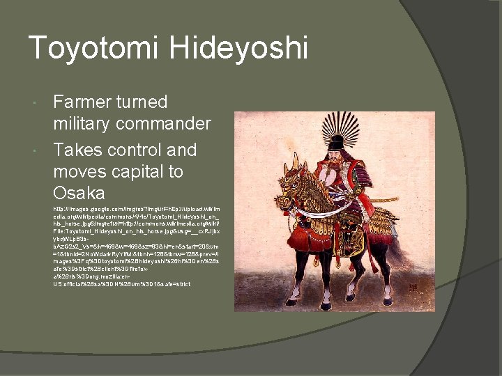 Toyotomi Hideyoshi Farmer turned military commander Takes control and moves capital to Osaka http: