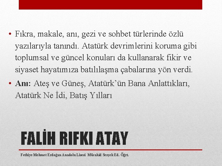  • Fıkra, makale, anı, gezi ve sohbet türlerinde özlü yazılarıyla tanındı. Atatürk devrimlerini