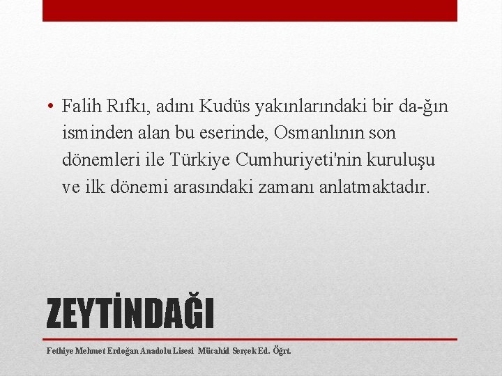  • Falih Rıfkı, adını Kudüs yakınlarındaki bir da ğın isminden alan bu eserinde,