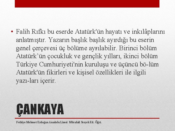  • Falih Rıfkı bu eserde Atatürk'ün hayatı ve inkılâplarını anlatmıştır. Yazarın başlık ayırdığı