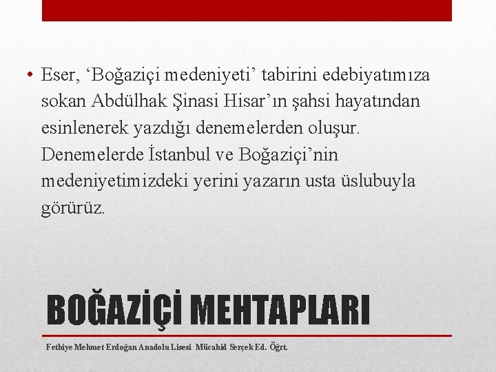  • Eser, ‘Boğaziçi medeniyeti’ tabirini edebiyatımıza sokan Abdülhak Şinasi Hisar’ın şahsi hayatından esinlenerek