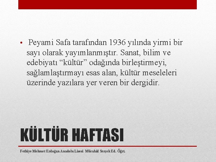  • Peyami Safa tarafından 1936 yılında yirmi bir sayı olarak yayımlanmıştır. Sanat, bilim