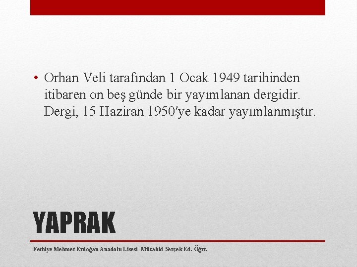  • Orhan Veli tarafından 1 Ocak 1949 tarihinden itibaren on beş günde bir