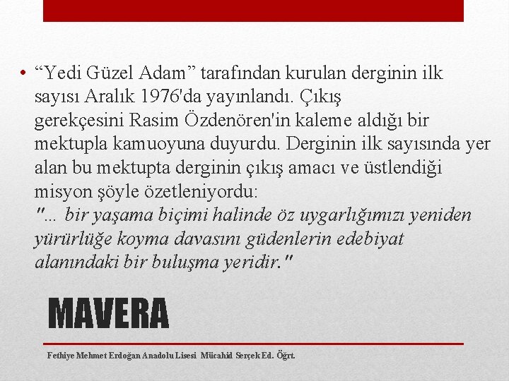  • “Yedi Güzel Adam” tarafından kurulan derginin ilk sayısı Aralık 1976'da yayınlandı. Çıkış