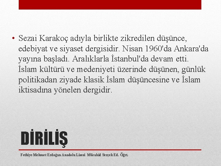  • Sezai Karakoç adıyla birlikte zikredilen düşünce, edebiyat ve siyaset dergisidir. Nisan 1960'da