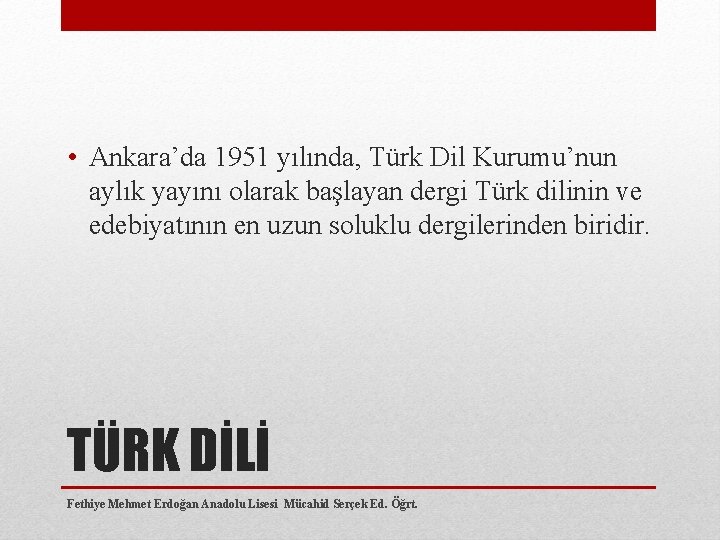  • Ankara’da 1951 yılında, Türk Dil Kurumu’nun aylık yayını olarak başlayan dergi Türk