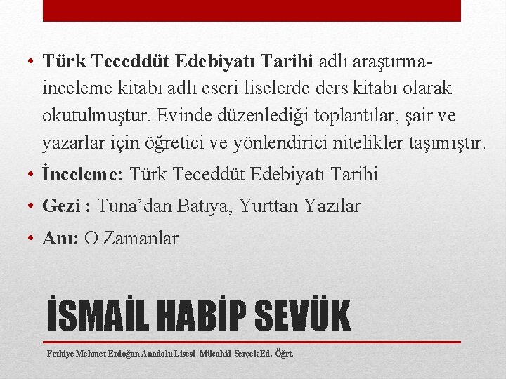  • Türk Teceddüt Edebiyatı Tarihi adlı araştırma inceleme kitabı adlı eseri liselerde ders