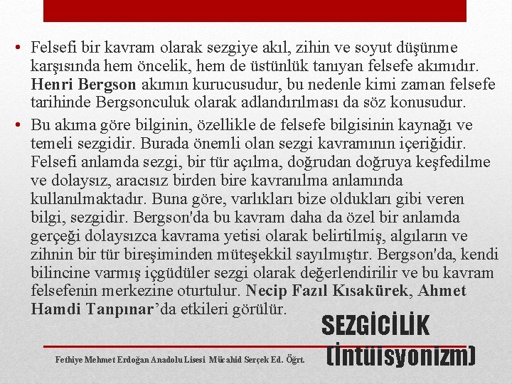  • Felsefi bir kavram olarak sezgiye akıl, zihin ve soyut düşünme karşısında hem