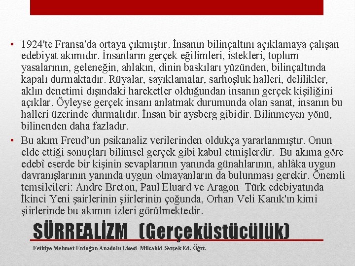  • 1924'te Fransa'da ortaya çıkmıştır. İnsanın bilinçaltını açıklamaya çalışan edebiyat akımıdır. İnsanların gerçek