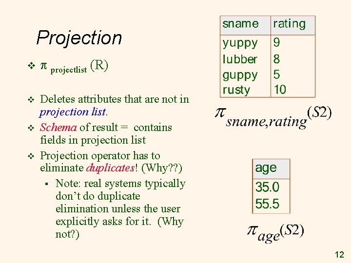 Projection v projectlist (R) v Deletes attributes that are not in projection list. Schema