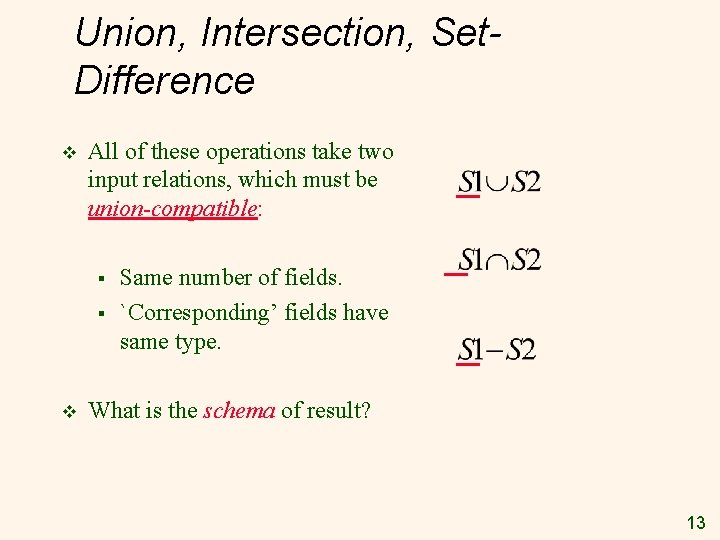 Union, Intersection, Set. Difference v All of these operations take two input relations, which