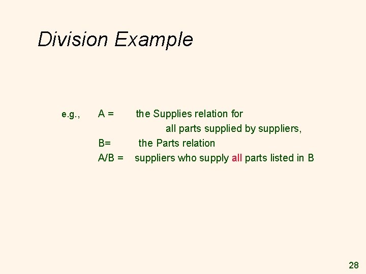 Division Example e. g. , A= B= A/B = the Supplies relation for all Division Example e. g. , A= B= A/B = the Supplies relation for all