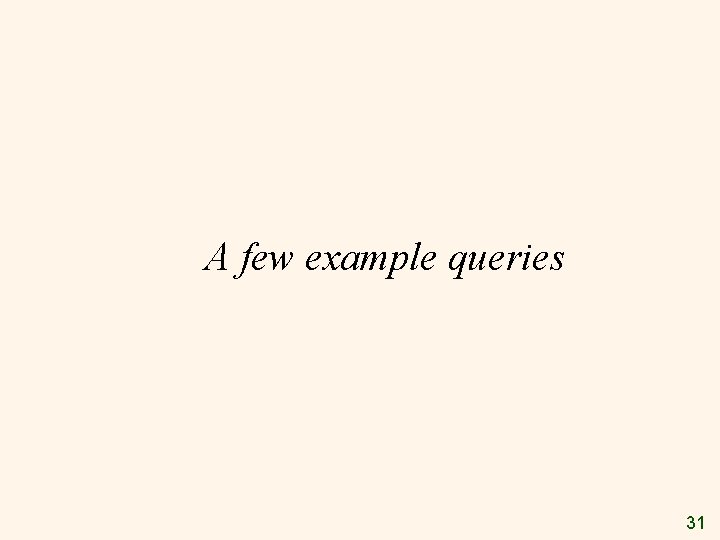 A few example queries 31 