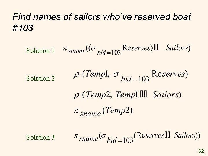 Find names of sailors who’ve reserved boat #103 Solution 1 Solution 2 Solution 3 Find names of sailors who’ve reserved boat #103 Solution 1 Solution 2 Solution 3
