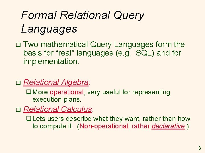 Formal Relational Query Languages q Two mathematical Query Languages form the basis for “real”