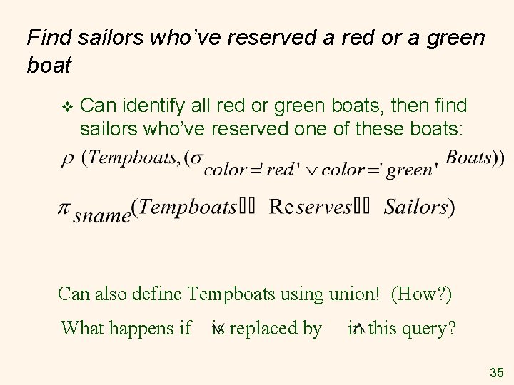 Find sailors who’ve reserved a red or a green boat v Can identify all