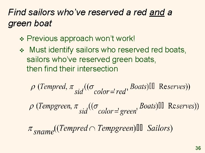 Find sailors who’ve reserved a red and a green boat Previous approach won’t work!