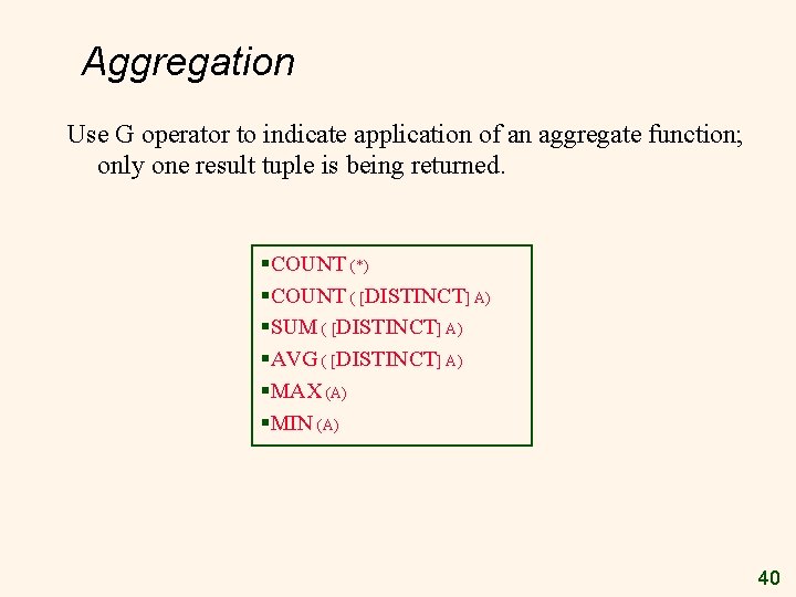 Aggregation Use G operator to indicate application of an aggregate function; only one result