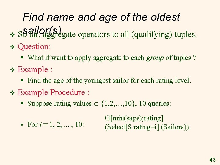 Find name and age of the oldest sailor(s) v So far, aggregate operators to