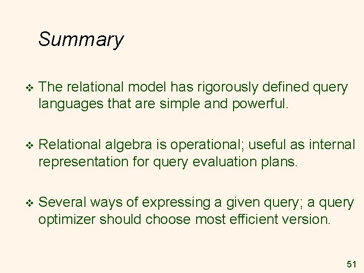 Summary v The relational model has rigorously defined query languages that are simple and