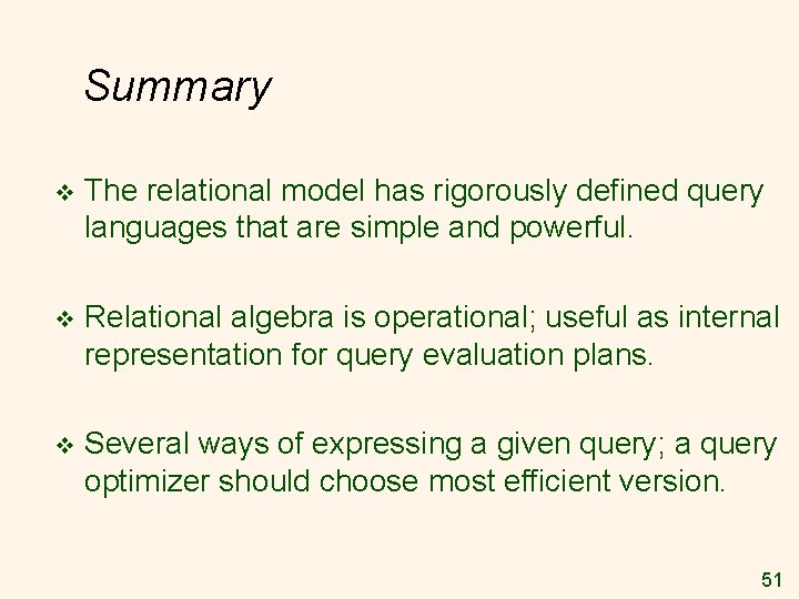 Summary v The relational model has rigorously defined query languages that are simple and Summary v The relational model has rigorously defined query languages that are simple and