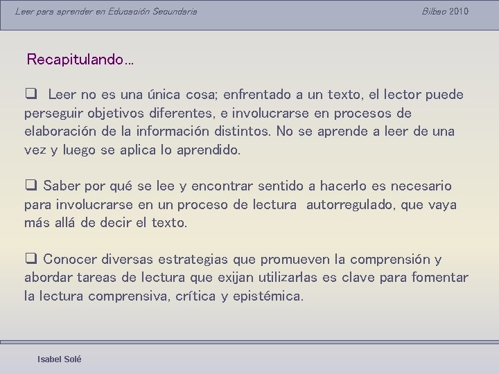 Leer para aprender en Educación Secundaria Bilbao 2010 Recapitulando. . . q Leer no