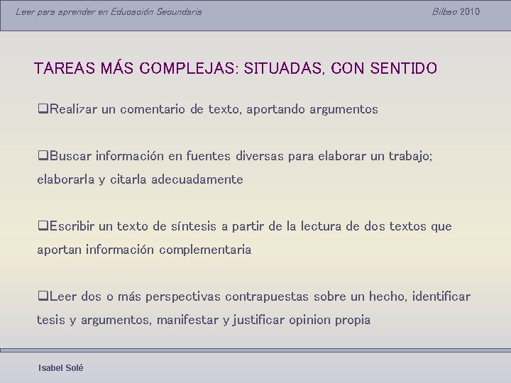 Leer para aprender en Educación Secundaria Bilbao 2010 TAREAS MÁS COMPLEJAS: SITUADAS, CON SENTIDO