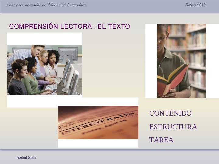 Leer para aprender en Educación Secundaria Bilbao 2010 COMPRENSIÓN LECTORA : EL TEXTO CONTENIDO