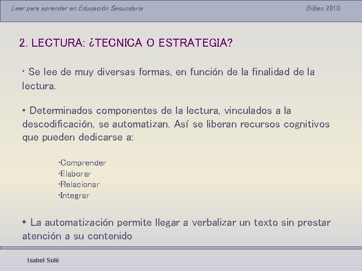 Leer para aprender en Educación Secundaria Bilbao 2010 2. LECTURA: ¿TECNICA O ESTRATEGIA? •