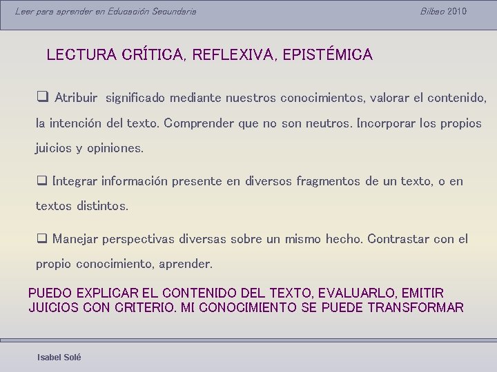 Leer para aprender en Educación Secundaria Bilbao 2010 LECTURA CRÍTICA, REFLEXIVA, EPISTÉMICA q Atribuir